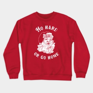 Ho Hard Or Go Home Crewneck Sweatshirt